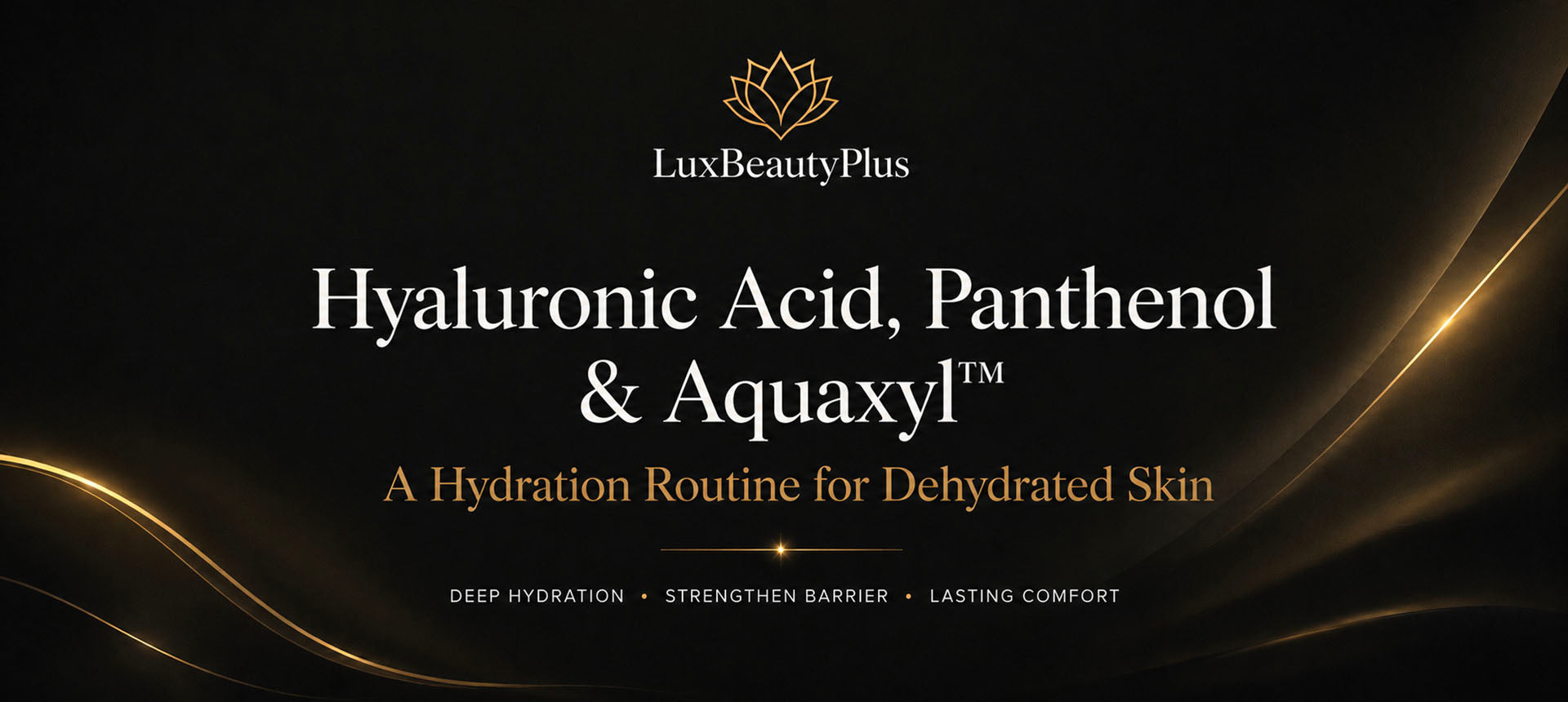 Hyaluronic Acid, Panthenol & Aquaxyl™: A Hydration Routine for Dehydrated Skin